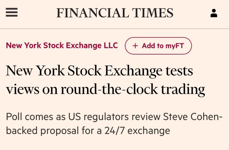 JUST IN: The New York Stock Exchange is considering a proposal for 24/7 trading, according to FT.