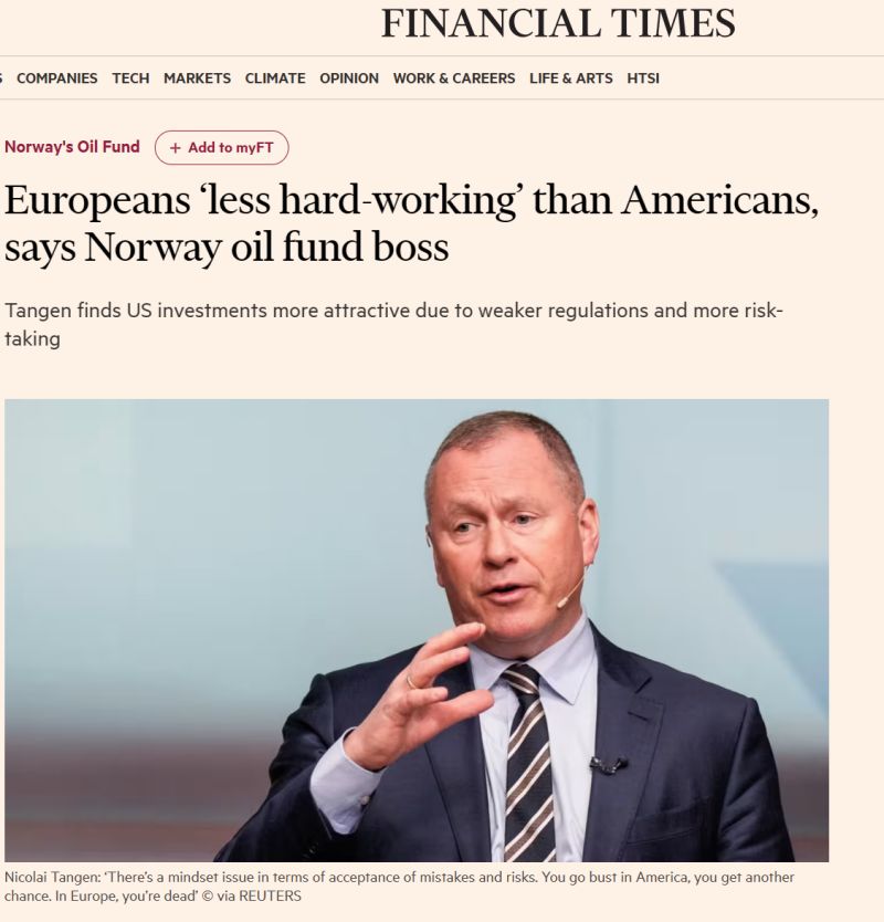 Europeans ‘less hard-working’ than Americans, says Norway oil fund boss Tangen finds US investments more attractive due to weaker regulations and more risk-taking >>>
