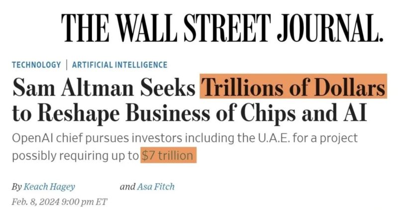 In Case You Missed It: On February 8th the Wall Street Journal reported that OpenAI CEO Sam Altman wants to raise up to $7 trillion