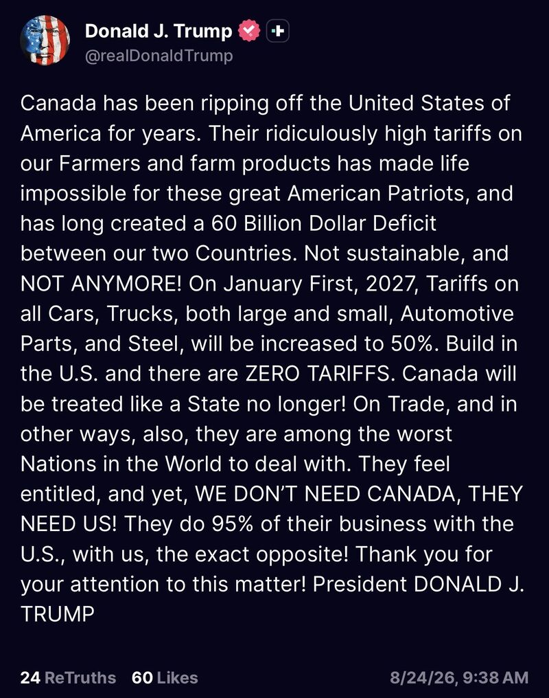 President Trump says tariffs on Canada will be increased to 50% on “all cars, trucks, both large and small, automotive parts, and steel” on January 1st 2027