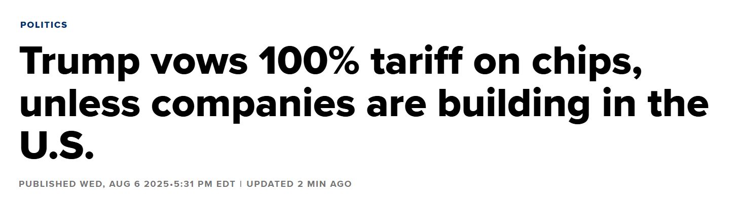 Trump: 100% tariff on chips, semiconductors. Exempt from tariff if made commitment to build in US.
